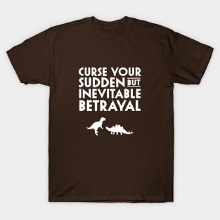 Curse your sudden but inevitable betrayal T-Shirt